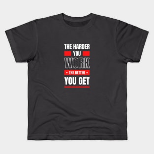 The Harder You Work Kids T-Shirt